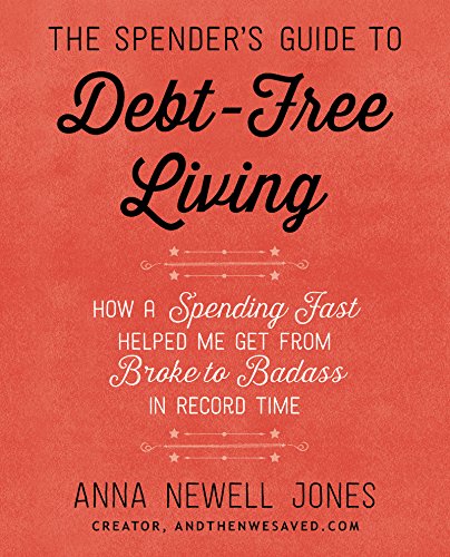 9780062367181: The Spender's Guide to Debt-Free Living: How a Spending Fast Helped Me Get from Broke to Badass in Record Time