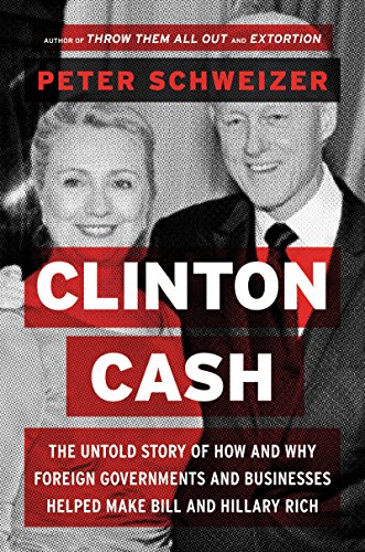 9780062369284: Clinton Cash: The Untold Story of How and Why Foreign Governments and Businesses Helped Make Bill and Hillary Rich