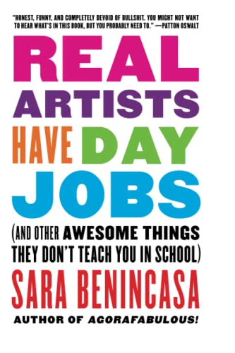 Imagen de archivo de Real Artists Have Day Jobs: (And Other Awesome Things They Don't Teach You in School) a la venta por WorldofBooks