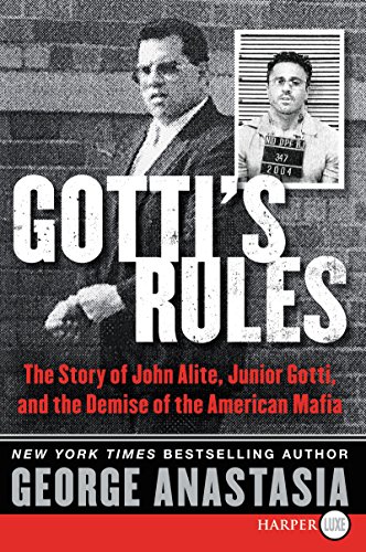 9780062370419: Gotti's Rules: The Story of John Alite, Junior Gotti, and the Demise of the American Mafia: A Mafia Story of Crime, Punishment, and Survival