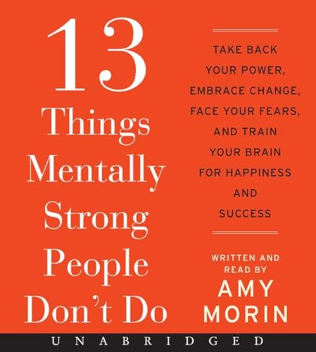 Imagen de archivo de 13 Things Mentally Strong People Don't Do CD: Take Back Your Power, Embrace Change, Face Your Fears, and Train Your Brain for Happiness and Success a la venta por The Yard Sale Store