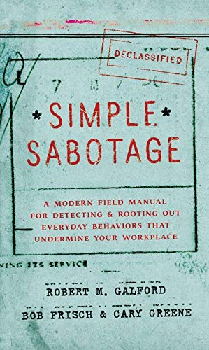 Beispielbild fr Simple Sabotage : A Modern Field Manual for Detecting and Rooting Out Everyday Behaviors That Undermine Your Workplace zum Verkauf von Better World Books