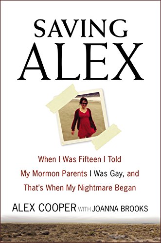 Stock image for Saving Alex: When I Was Fifteen I Told My Mormon Parents I Was Gay, and That's When My Nightmare Began for sale by SecondSale