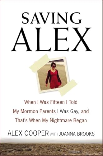 9780062374608: Saving Alex: When I Was Fifteen I Told My Mormon Parents I Was Gay, and That's When My Nightmare Began