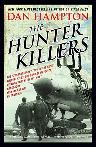 Stock image for The Hunter Killers: The Extraordinary Story of the First Wild Weasels, the Band of Maverick Aviators Who Flew the Most Dangerous Missions of the Vietnam War for sale by Ebooksweb