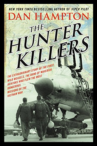 9780062375131: The Hunter Killers: The Extraordinary Story of the First Wild Weasels, the Band of Maverick Aviators Who Flew the Most Dangerous Missions