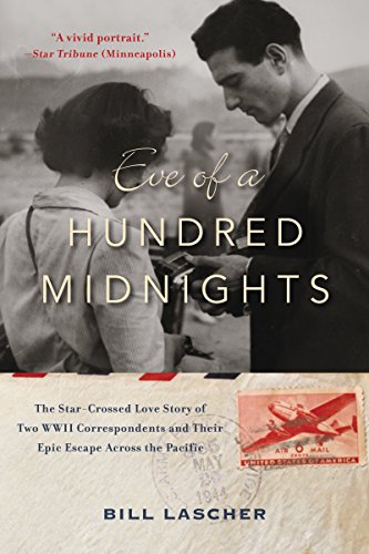 Stock image for Eve of a Hundred Midnights: The Star-Crossed Love Story of Two WWII Correspondents and Their Epic Escape Across the Pacific for sale by Goodwill of Colorado