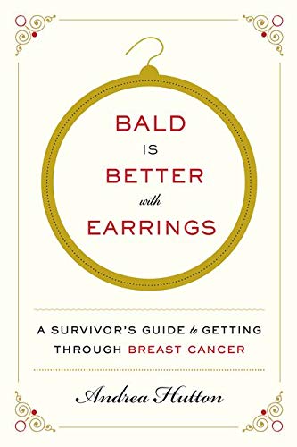 Beispielbild fr Bald Is Better with Earrings: A Survivor's Guide to Getting Through Breast Cancer zum Verkauf von Wonder Book