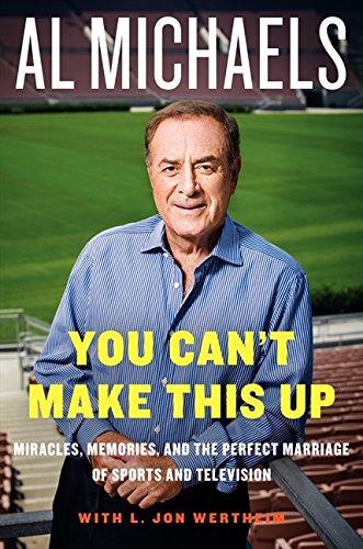 Imagen de archivo de You Can't Make This Up: Miracles, Memories, and the Perfect Marriage of Sports and Television a la venta por SecondSale