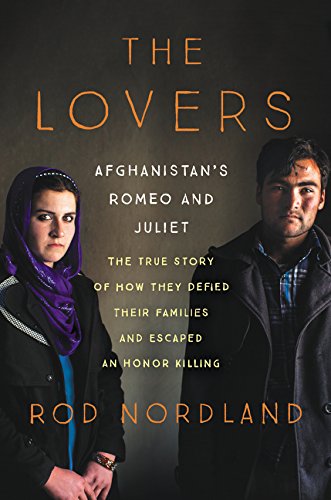 Beispielbild fr The Lovers : Afghanistan's Romeo and Juliet, the True Story of How They Defied Their Families and Escaped an Honor Killing zum Verkauf von Better World Books
