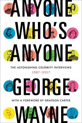 Imagen de archivo de Anyone Who's Anyone: The Astonishing Celebrity Interviews, 1987-2017 a la venta por Once Upon A Time Books