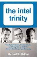 9780062380562: The Intel Trinity: How Robert Noyce, Gordon Moore, And Andy Grove Built The World?s most Important Company by Michael S. Malone