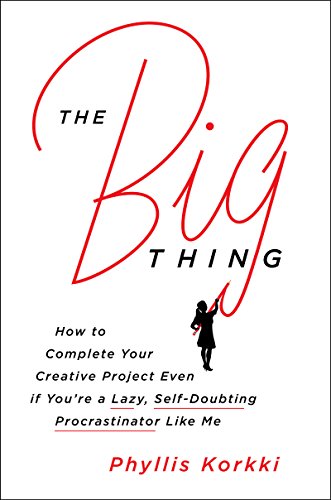 9780062384300: The Big Thing: How to Complete Your Creative Project Even if You're a Lazy, Self-Doubting Procrastinator Like Me