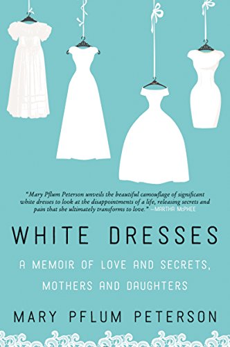 Imagen de archivo de White Dresses: A Memoir of Love and Secrets, Mothers and Daughters a la venta por SecondSale