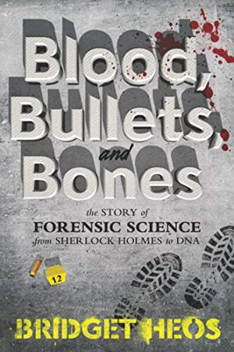 Stock image for Blood, Bullets, and Bones: The Story of Forensic Science from Sherlock Holmes to DNA for sale by ZBK Books