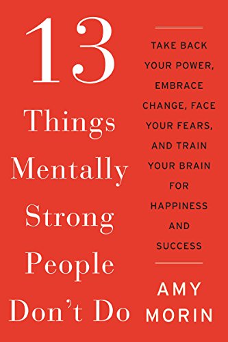 Beispielbild fr 13 Things Mentally Strong People Don't Do: Take Back Your Power, Embrace Change, Face Your Fears, and Train Your Brain for Happiness and Success zum Verkauf von ThriftBooks-Atlanta
