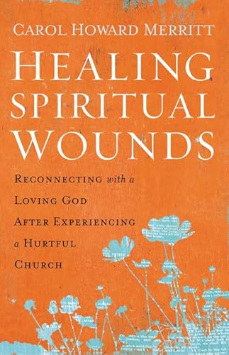 Stock image for Healing Spiritual Wounds: Reconnecting with a Loving God After Experiencing a Hurtful Church for sale by Wonder Book