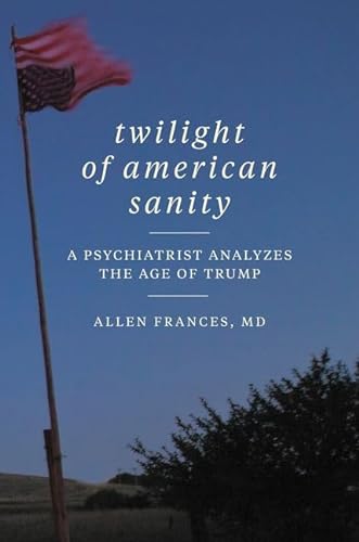 Beispielbild fr Twilight of American Sanity: A Psychiatrist Analyzes the Age of Trump zum Verkauf von Wonder Book