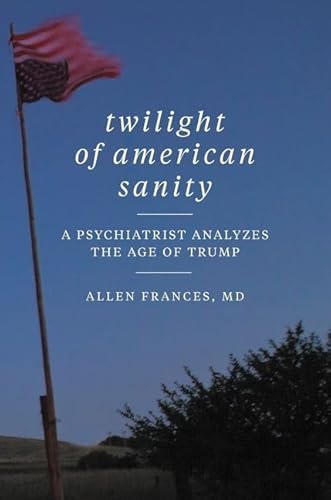 Stock image for Twilight of American Sanity: A Psychiatrist Analyzes the Age of Trump for sale by Reliant Bookstore