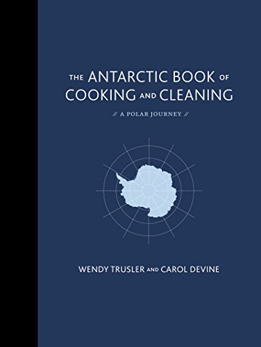 Stock image for The Antarctic Book of Cooking and Cleaning: A Polar Journey for sale by SecondSale