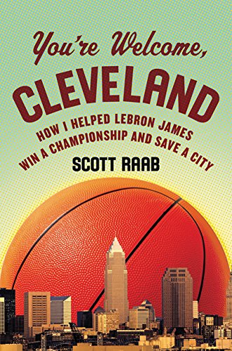 Beispielbild fr You're Welcome, Cleveland : How I Helped Lebron James Win a Championship and Save a City zum Verkauf von Better World Books