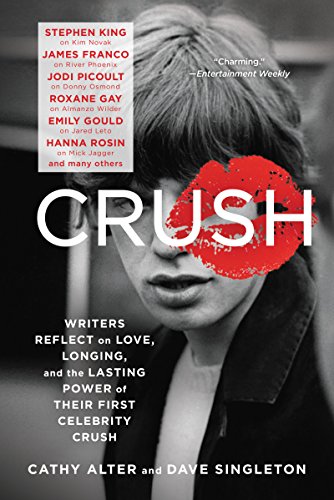 9780062399564: CRUSH: Writers Reflect on Love, Longing, and the Lasting Power of Their First Celebrity Crush