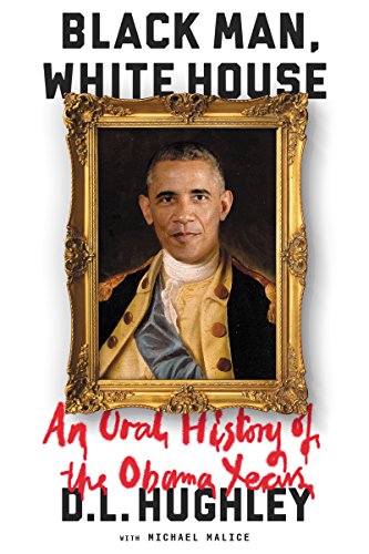 Beispielbild fr Black Man, White House : An Oral History of the Obama Years zum Verkauf von Better World Books