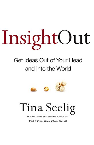 9780062400185: Insight Out - Get Ideas Out of Your Head and Into the World [Paperback] [Jan 01, 2015] Tina Seelig