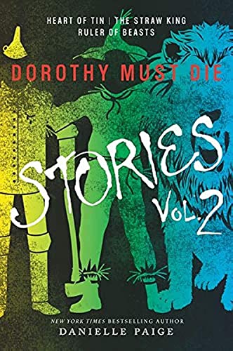 Imagen de archivo de Dorothy Must Die Stories Volume 2: Heart of Tin, The Straw King, Ruler of Beasts (Dorothy Must Die Novella) a la venta por SecondSale