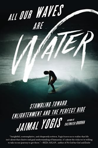 All Our Waves Are Water Stumbling Toward Enlightenment and the Perfect
Ride Epub-Ebook