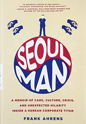 9780062405241: Seoul Man: A Memoir of Cars, Culture, Crisis, and Unexpected Hilarity Inside a Korean Corporate Titan