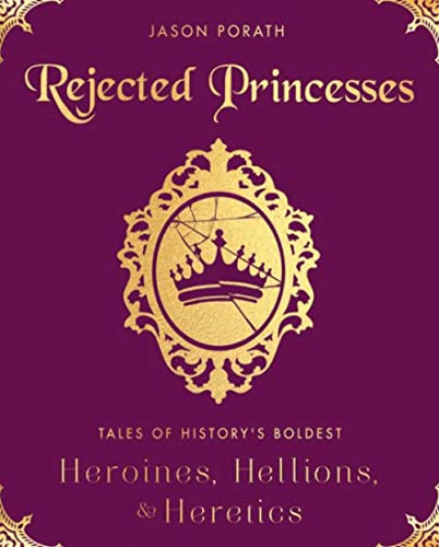 Beispielbild fr Rejected Princesses : Tales of History's Boldest Heroines, Hellions, and Heretics zum Verkauf von Better World Books