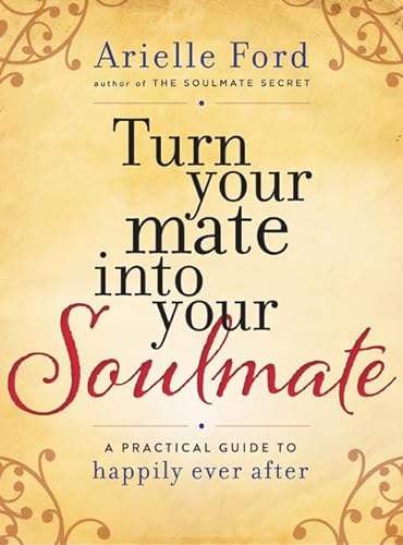 9780062405555: Turn Your Mate into Your Soulmate: A Practical Guide to Happily Ever After