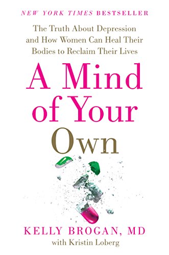 9780062405579: A Mind of Your Own: The Truth about Depression and How Women Can Heal Their Bodies to Reclaim Their Lives