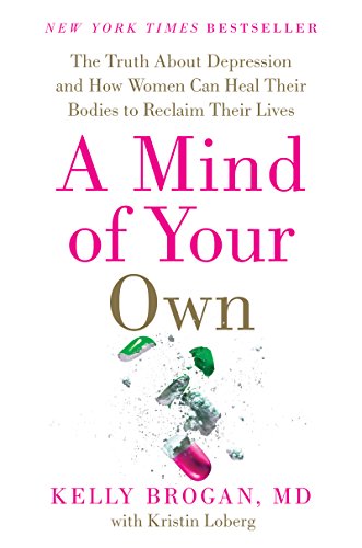 9780062405579: A Mind of Your Own: The Truth About Depression and How Women Can Heal Their Bodies to Reclaim Their Lives
