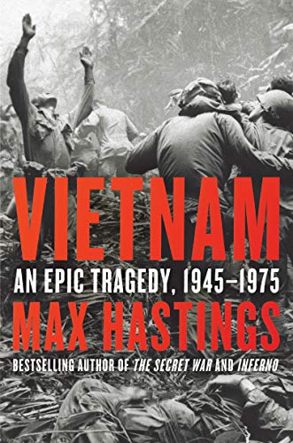 Vietnam: An Epic Tragedy, 1945 - 1975 - Hastings, Max