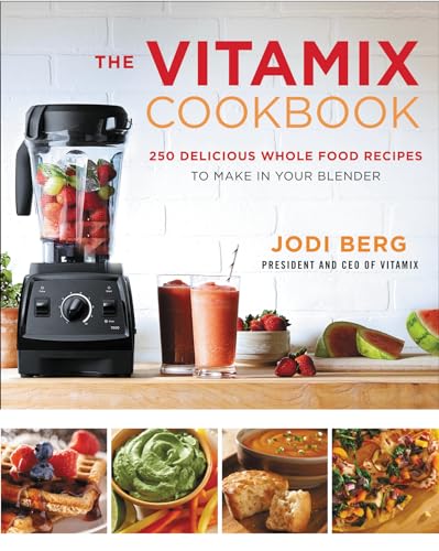 9780062407207: The Vitamix Cookbook: 250 Delicious Whole Food Recipes to Make in Your Blender