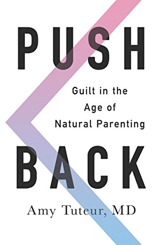 Stock image for Push Back: Guilt in the Age of Natural Parenting for sale by SecondSale