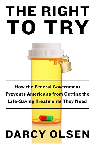 Beispielbild fr The Right to Try : How the Federal Government Prevents Americans from Getting the Lifesaving Treatments They Need zum Verkauf von Better World Books