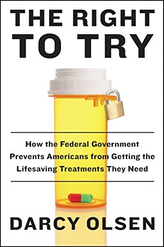 9780062407535: The Right to Try: How the Federal Government Prevents Americans from Getting the Lifesaving Treatments They Need