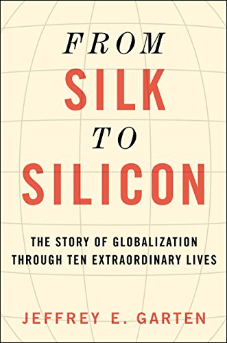 Stock image for From Silk to Silicon: The Story of Globalization Through Ten Extraordinary Lives for sale by SecondSale