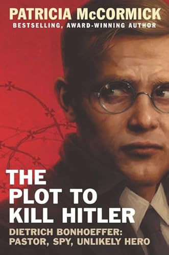 Imagen de archivo de The Plot to Kill Hitler: Dietrich Bonhoeffer: Pastor, Spy, Unlikely Hero a la venta por ZBK Books