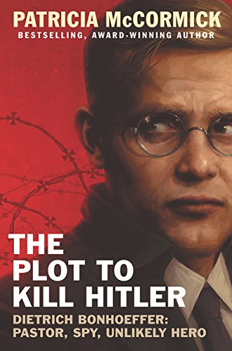 Stock image for The Plot to Kill Hitler: Dietrich Bonhoeffer: Pastor, Spy, Unlikely Hero for sale by Abacus Bookshop