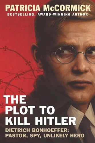 9780062411082: The Plot to Kill Hitler: Dietrich Bonhoeffer: Pastor, Spy, Unlikely Hero