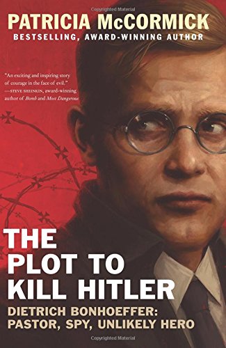 Stock image for The Plot to Kill Hitler: Dietrich Bonhoeffer: Pastor, Spy, Unlikely Hero for sale by Goodwill Books