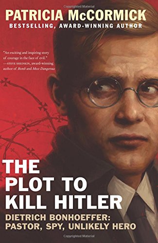 Stock image for The Plot to Kill Hitler: Dietrich Bonhoeffer: Pastor, Spy, Unlikely Hero for sale by GoodwillNI