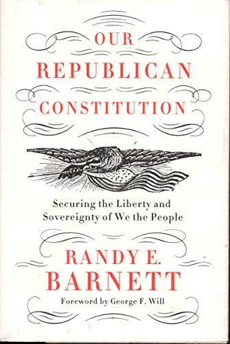 Beispielbild fr Our Republican Constitution: Securing the Liberty and Sovereignty of We the People zum Verkauf von Reliant Bookstore