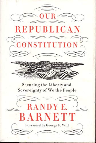 Stock image for Our Republican Constitution: Securing the Liberty and Sovereignty of We the People for sale by Reliant Bookstore
