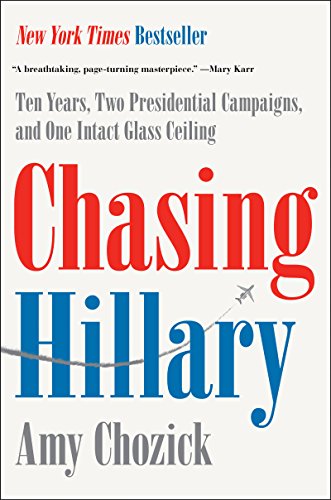 9780062413598: Chasing Hillary: Ten Years, Two Presidential Campaigns, and One Intact Glass Ceiling