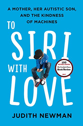 Beispielbild fr To Siri with Love : A Mother, Her Autistic Son, and the Kindness of Machines zum Verkauf von Better World Books